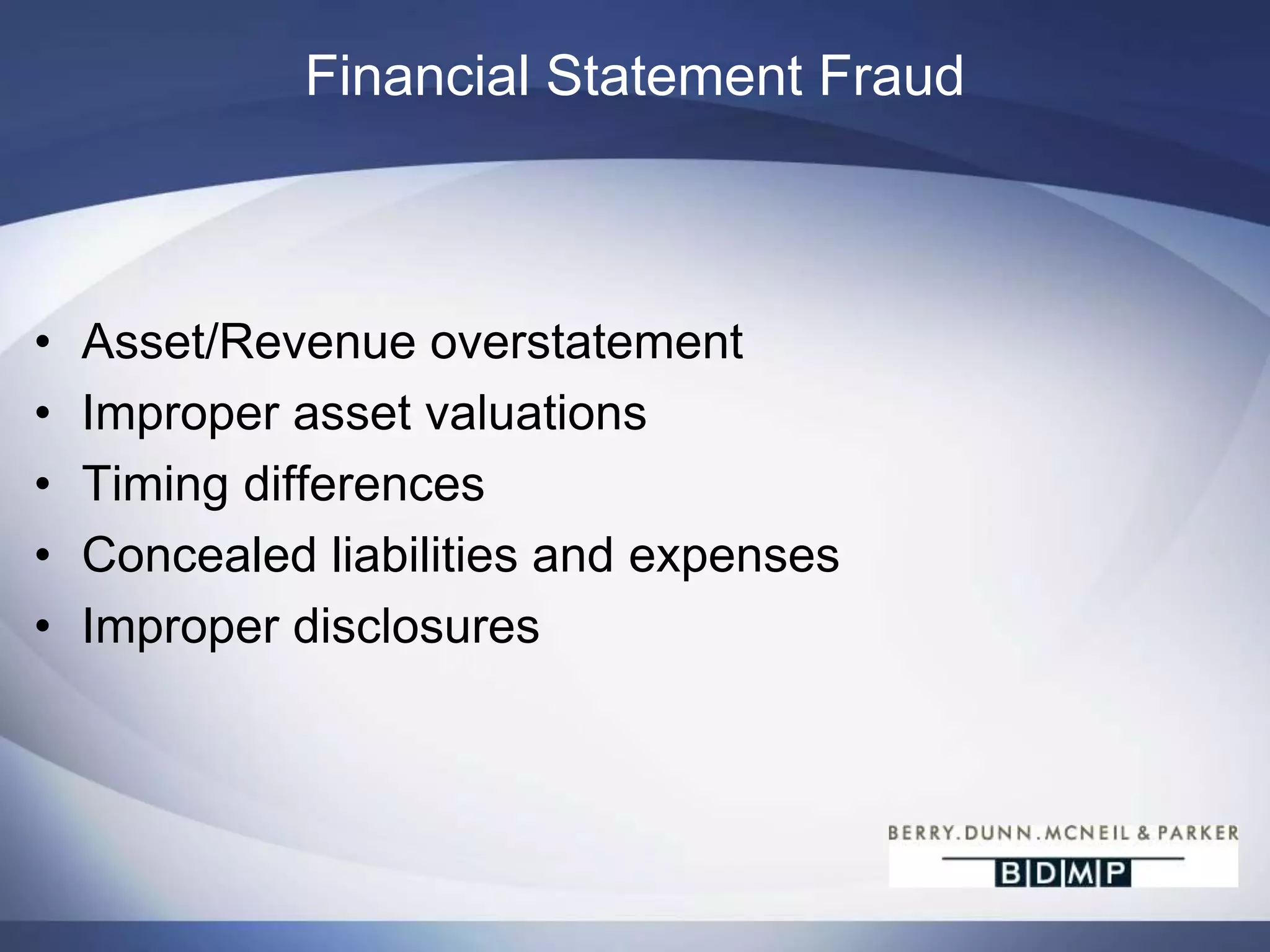 Check fraud (forgery, check kiting, altered checks)Internal FraudTwo Types of Internal Fraud:Financial Statement FraudHighest median loss per reported case, however lowest frequency of occurrenceAsset MisappropriationLowest median loss per reported case, however the highest rate of frequencySource: ACFE 2010 Report to the Nations