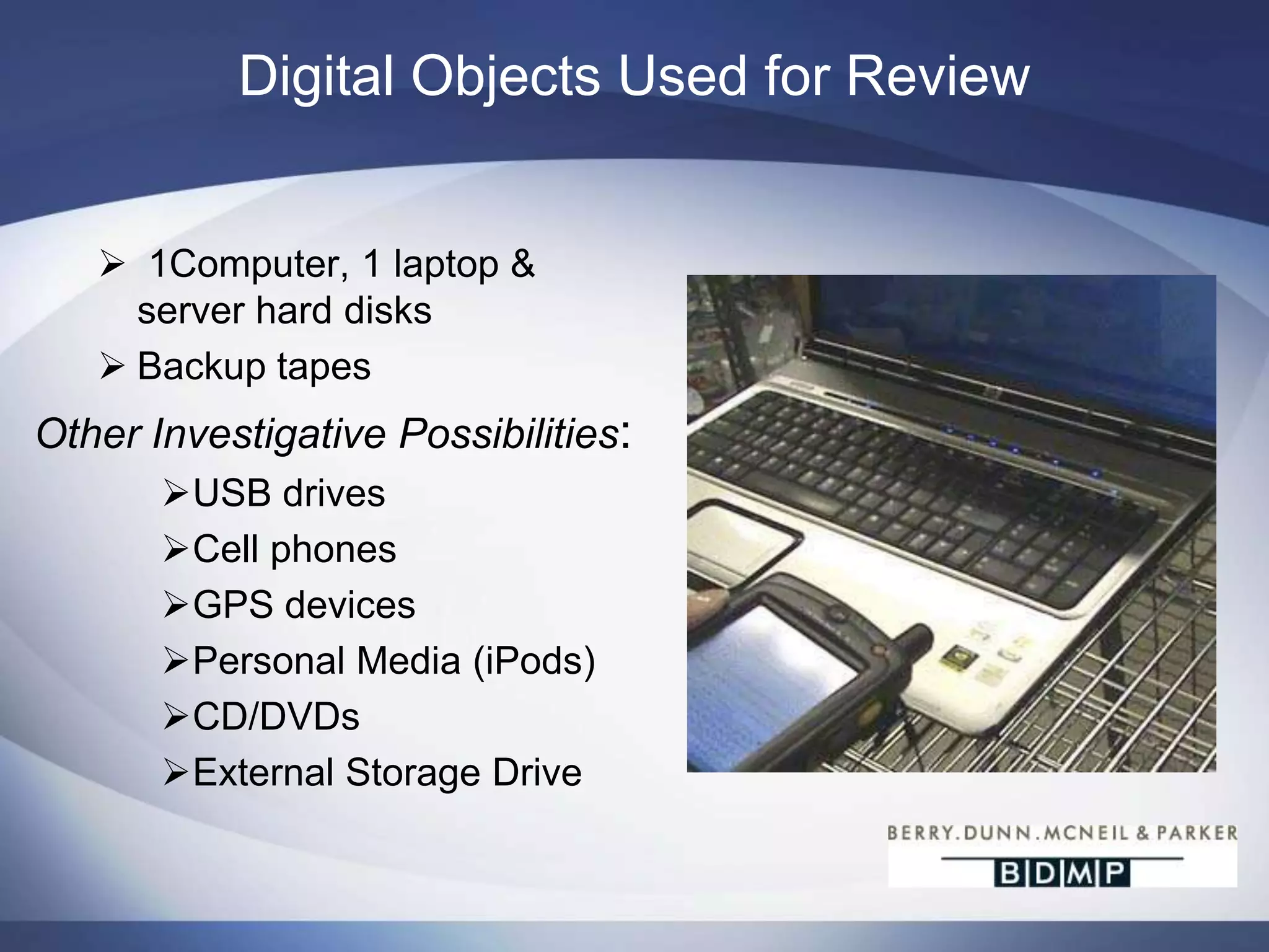 What could go wrong?Digital Uses for Forensic ProjectsInappropriate and/or illegal activity E-mail and Internet abuse Unauthorized disclosure of corporate information Hacker Intrusions Intellectual property theftDue diligence and valuation