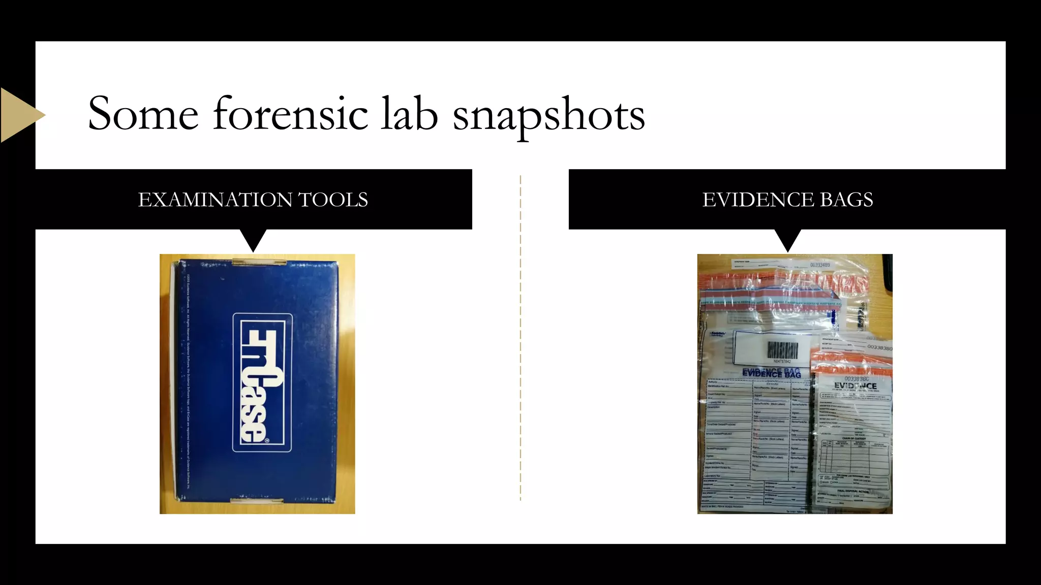 EXAMINATION TOOLS EVIDENCE BAGS
Some forensic lab snapshots
 