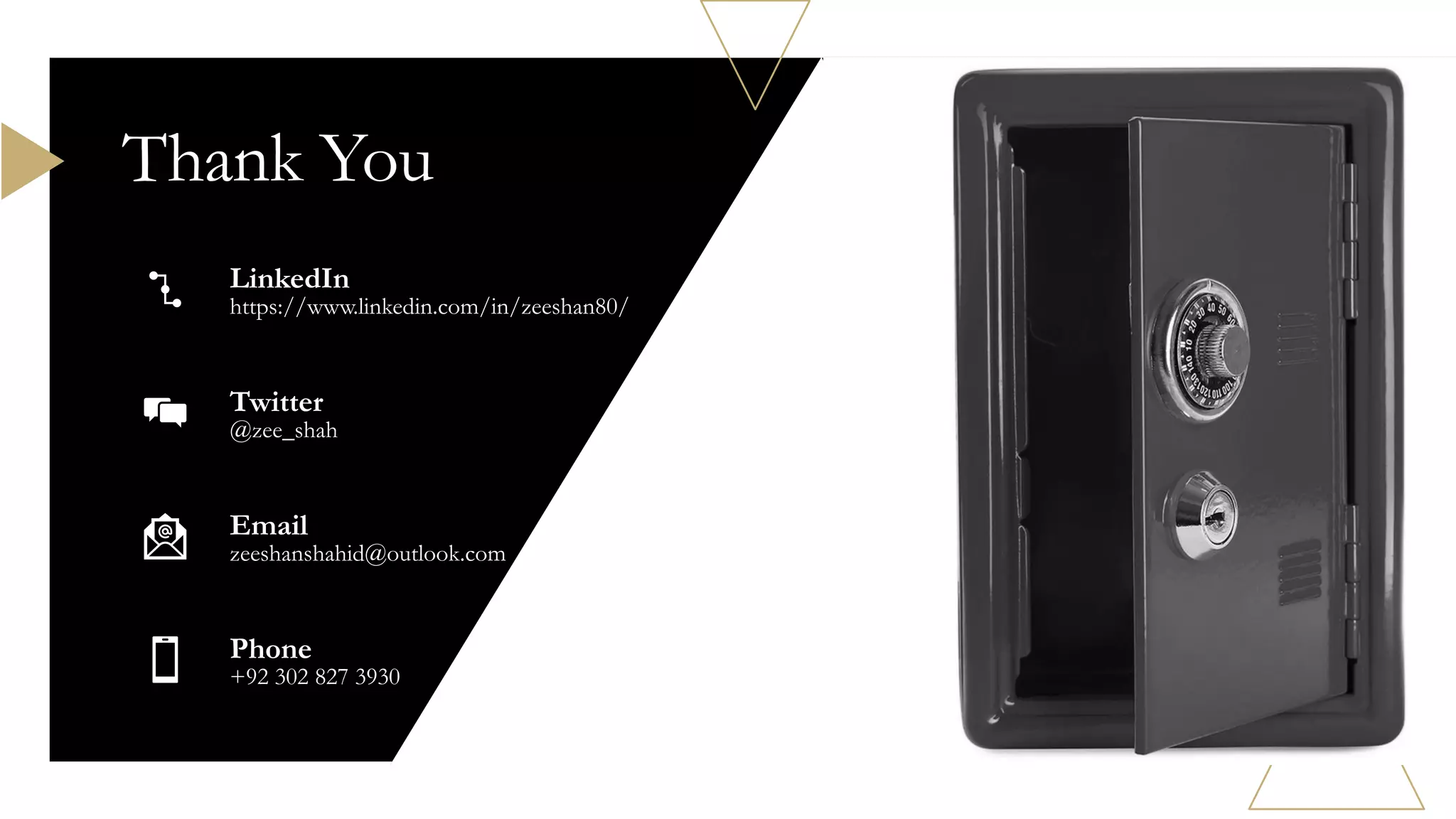 Thank You
LinkedIn
https://www.linkedin.com/in/zeeshan80/
Twitter
@zee_shah
Email
zeeshanshahid@outlook.com
Phone
+92 302 827 3930
 