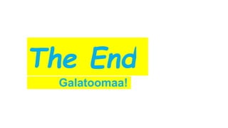 The End
Galatoomaa!
 