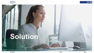 10PUBLICGFT GROUP
Shaping the
future of digital
business
14/06/2018
Solution
 