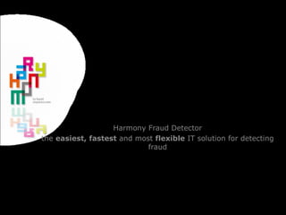 Harmony Fraud Detector
the easiest, fastest and most flexible IT solution for
detecting fraud
Real-time fraud detection
 