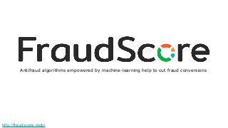 Antifraud algorithms empowered by machine-learning help to cut fraud conversions
http://fraudscore.mobi
 