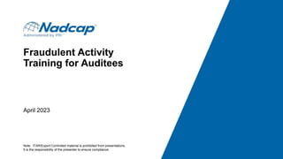 Fraudulent Activity
Training for Auditees
April 2023
Note: ITAR/Export Controlled material is prohibited from presentations.
It is the responsibility of the presenter to ensure compliance.
 
