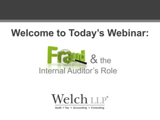Welcome to Today’s Webinar:

& the
Internal Auditor’s Role

 