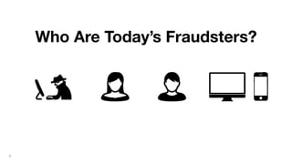 4
Who Are Today’s Fraudsters?
 