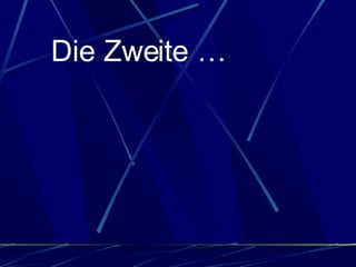 Die Zweite … 