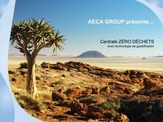 AECA GROUP présente… 
Centrale ZÉRO DÉCHETS 
avec technologie de gazéification 
 