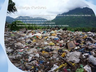 Décharge d'ordures 
Décharge à ciel ouvert, , totalement incontrôlée sans préparation du site ni le traitement des déchets. 
Génère des niveaux élevés de pollution sous forme de: 
• Lixiviats qui atteint et contamine les aquifères 
• Émissions de Biogaz et odeurs dans l'atmosphère 
• Prolifération des rats et rongeurs qui sont des vecteurs de maladies 
 