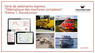 Série de webinaires express
"Télématique des machines complexes"
Thème 1. Introduction
April 2020
ADVANCED VEHICLE TELEMATICS
 
