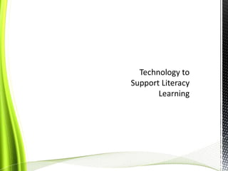 Technology to Support Literacy Learning<br />