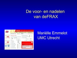 De voor- en nadelen
van deFRAX
Mariëlle Emmelot
UMC Utrecht
 