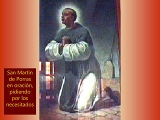 San Martín
de Porras
en oración,
pidiendo
por los
necesitados
 