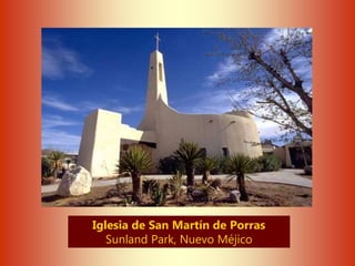 Iglesia de San Martín de Porras
Sunland Park, Nuevo Méjico
 
