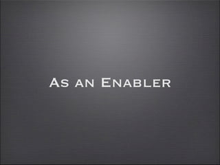 As an Enabler
 