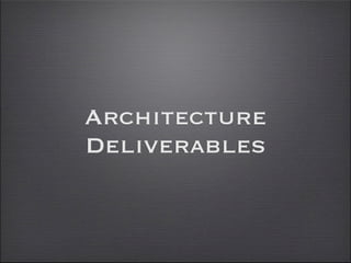 Architecture
Deliverables
 