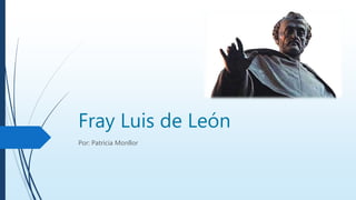 Fray Luis de León
Por: Patricia Monllor
 