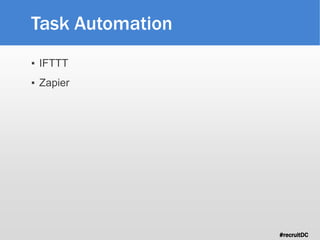 #recruitDC
Task Automation
▪ IFTTT
▪ Zapier
 