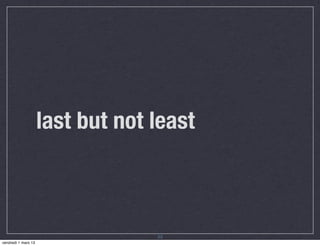 last but not least



                                  23
vendredi 1 mars 13
 