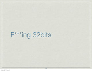 F***ing 32bits



                                28
vendredi 1 mars 13
 