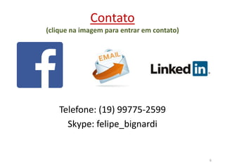 Contato
(clique na imagem para entrar em contato)

Telefone: (19) 99775-2599
Skype: felipe_bignardi

6

 