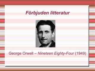 Förbjuden litteratur




George Orwell – Nineteen Eighty-Four (1949)
 