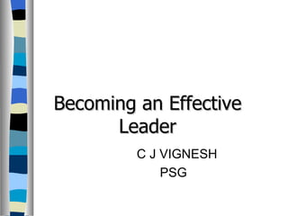 C J VIGNESH PSG  Becoming an Effective Leader 