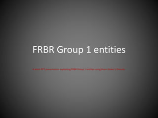 FRBR Group 1 entities
A short PPT presentation explaining FRBR Group 1 entities using Bram Stoker’s Dracula.
 