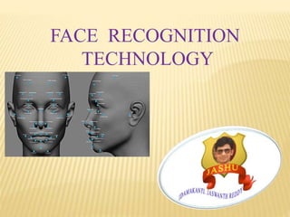 FACE RECOGNITION
TECHNOLOGY
 