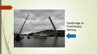 Footbridge in 
Fredrikstad, 
Norway 
 
