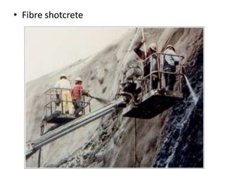 • Fibre shotcrete 
 