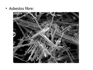 • Asbestos fibre: 
 