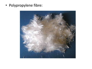 • Polypropylene fibre: 
 