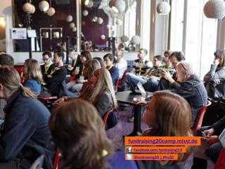 fundraising20camp.mixxt.de
  Facebook.com/fundraising2.0
  @fundraising20 | #frc20
 