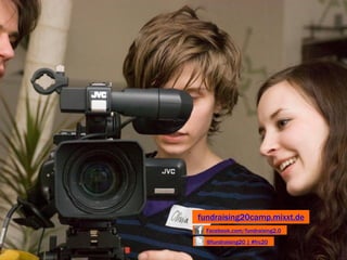 fundraising20camp.mixxt.de
  Facebook.com/fundraising2.0
  @fundraising20 | #frc20
 