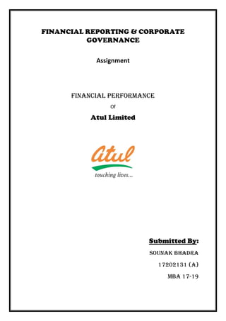 FINANCIAL REPORTING & CORPORATE
GOVERNANCE
Assignment
Financial Performance
Of
Atul Limited
Submitted By:
Sounak Bhadra
17202131 (A)
MBA 17-19
 