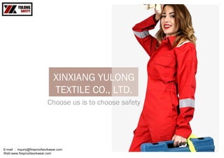 XINXIANG YULONG
TEXTILE CO., LTD.
Choose us is to choose safety
E-mail ： inquiry@fireproofworkwear.com
Web:www.fireproofworkwear.com
 