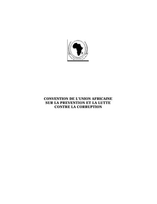 CONVENTION DE L’UNION AFRICAINE
SUR LA PREVENTION ET LA LUTTE
CONTRE LA CORRUPTION
 