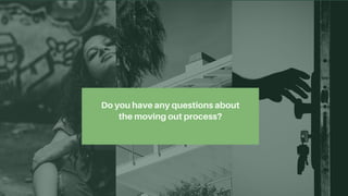 Do you have any questions about
the moving out process?
 