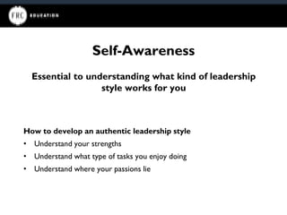 Self-Awareness
How to develop an authentic leadership style
• Understand your strengths
• Understand what type of tasks yo...