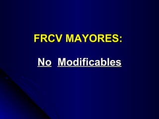 FRCV MAYORES:  No   Modificables 