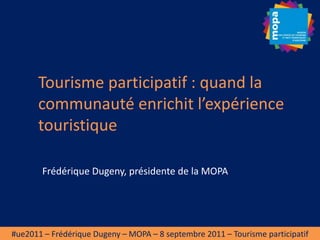Tourisme participatif : quand la communauté enrichit l’expérience touristique Frédérique Dugeny, présidente de la MOPA 