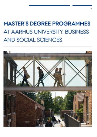 7
MASTER’S DEGREE PROGRAMMES
AT AARHUS UNIVERSITY, BUSINESS
AND SOCIAL SCIENCES
 