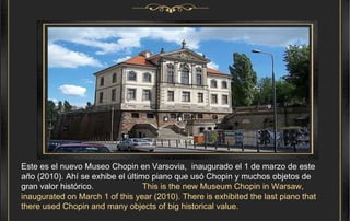 Este es el nuevo Museo Chopin en Varsovia,  inaugurado el 1 de marzo de este año (2010). Ahí se exhibe el último piano que usó Chopin y muchos objetos de gran valor histórico.  This is the new Museum Chopin in Warsaw, inaugurated on March 1 of this year (2010). There is exhibited the last piano that there used Chopin and many objects of big historical value. 