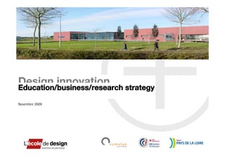 Design innovation strategy
Education/business/research

Novembre 2009




                     +   Education/business/research strategy
 