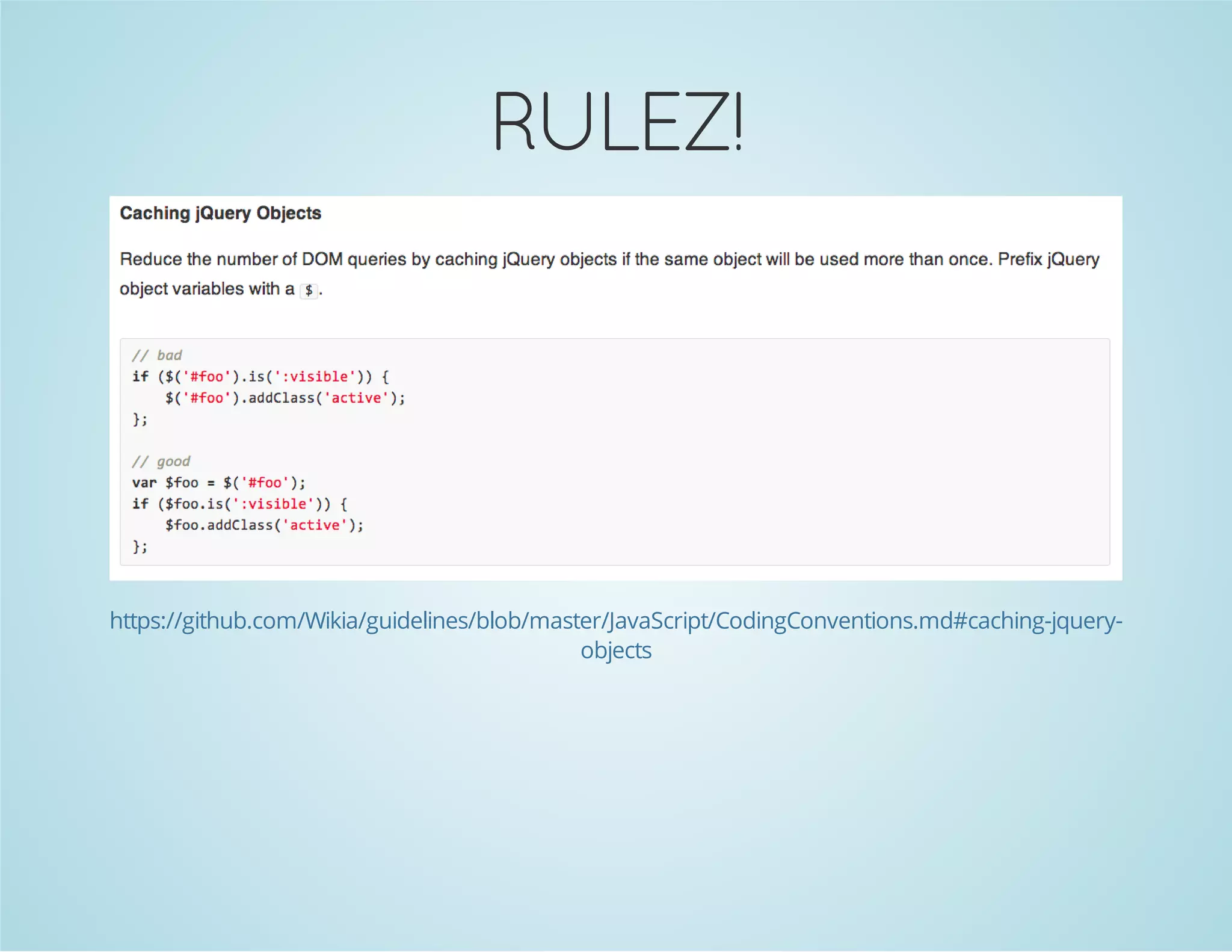 RULEZ!
https://github.com/Wikia/guidelines/blob/master/JavaScript/CodingConventions.md#caching-jquery-
objects
 