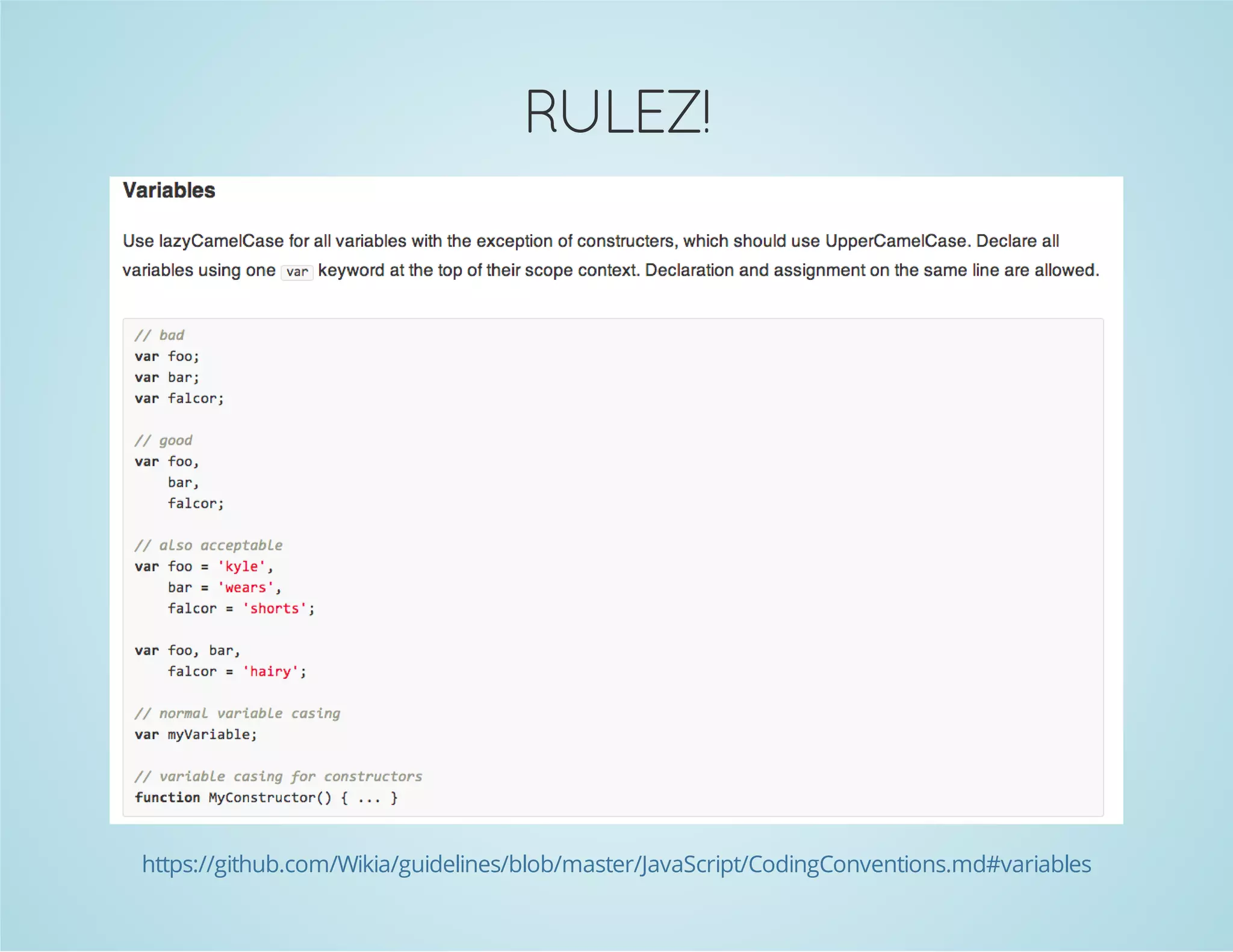RULEZ!
https://github.com/Wikia/guidelines/blob/master/JavaScript/CodingConventions.md#variables
 