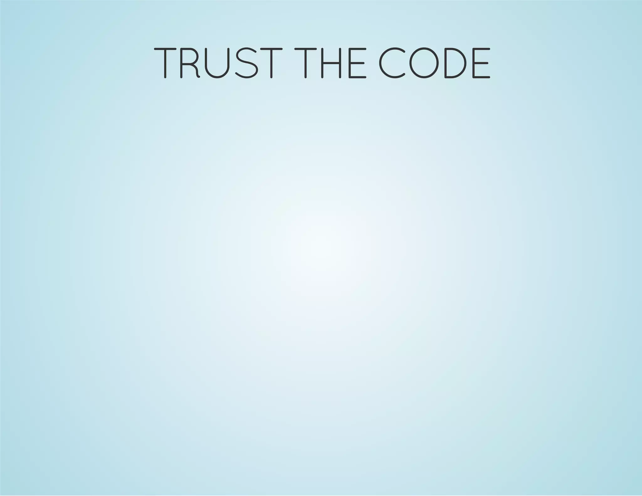 TRUST THE CODE
 
