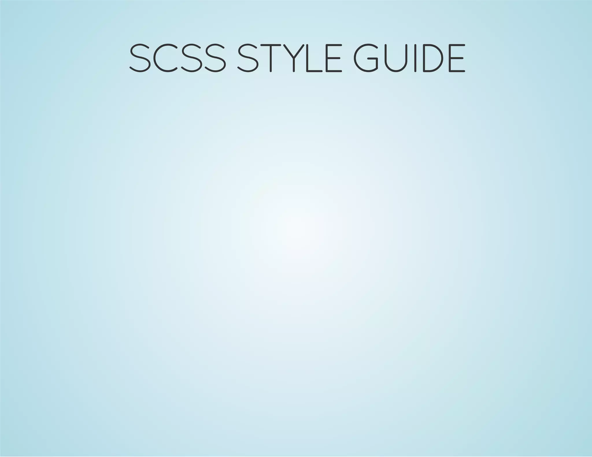 SCSS STYLE GUIDE
 